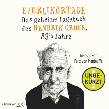 Eierlikoertage - Das geheime Tagebuch des Hendrik Groen, 83 1/4 Jahre audiobook, Hendrik Groen