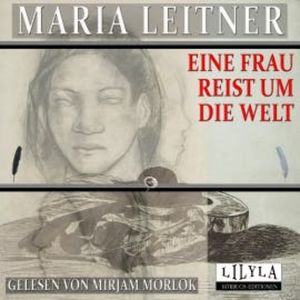 Eine Frau reist um die Welt, Maria Leitner