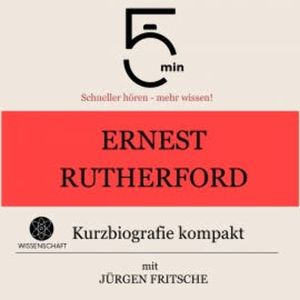 Ernest Rutherford: Kurzbiografie kompakt, 5 Minuten