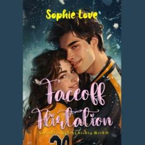 Faceoff Flirtation (A Riverton Raptors Hockey Romance—Book Three), Sophie Love