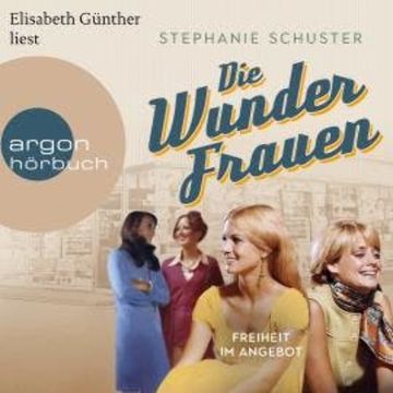 Freiheit im Angebot - Wunderfrauen-Trilogie, Band 3 (Ungekürzte Lesung) audiobook, Stephanie Schuster