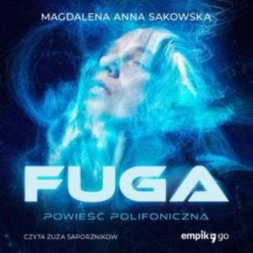 Fuga. Powieść Polifoniczna audiobook, Magdalena Anna Sakowska