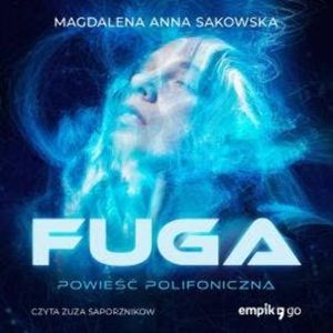 Fuga. Powieść Polifoniczna, Magdalena Anna Sakowska