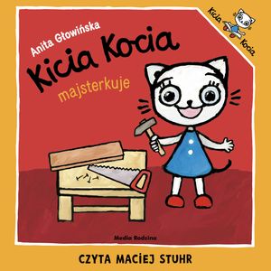 Kicia Kocia majsterkuje, Anita Głowińska