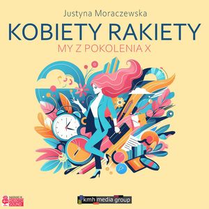 Kobiety rakiety. My z pokolenia X, Justyna Moraczewska