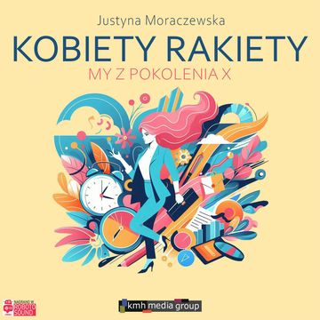 Kobiety rakiety. My z pokolenia X audiobook, Justyna Moraczewska