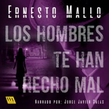 Los hombres te han hecho mal audiobook, Ernesto Mallo