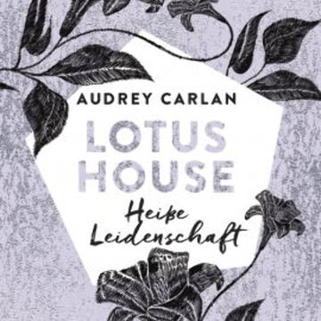 Lotus House - Heiße Leidenschaft (Die Lotus House-Serie 7) audiobook, Audrey Carlan