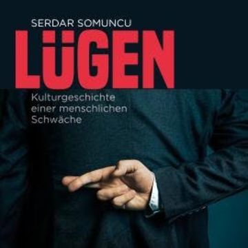 Lügen - Die Kulturgeschichte einer menschlichen Schwäche (ungekürzt) audiobook, Serdar Somuncu