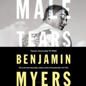 Male Tears, Benjamin Myers