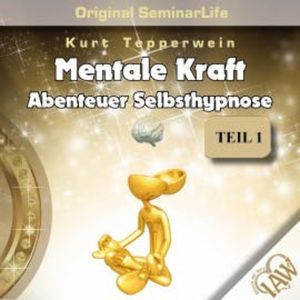 Mentale Kraft: Abenteuer Selbsthypnose (Original Seminar Life), Teil 1, N.N.