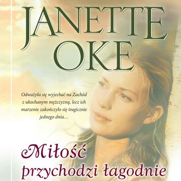 Miłość przychodzi łagodnie audiobook, Janette Oke