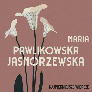 Najpiękniejsze wiersze. 60 wybranych utworów w interpretacji Anny Marii Kosik audiobook, Maria Pawlikowska-Jasnorzewska
