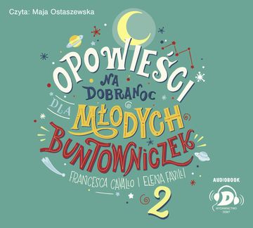 Opowieści na dobranoc dla młodych buntowniczek 2 audiobook, Elena Favilli, Francesca Cavallo
