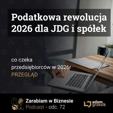 Podatkowa rewolucja dla przedsiębiorców w 2026r - co nas czeka - odc. 72 audiobook, Adam Grzesik