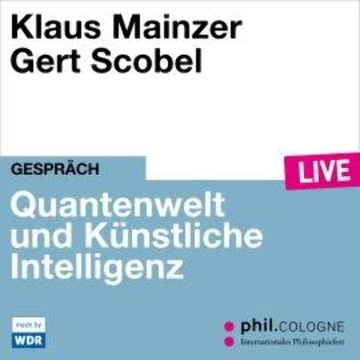 Quantenwelt und Künstliche Intelligenz - phil.COLOGNE live (ungekürzt) audiobook, Klaus Mainzer