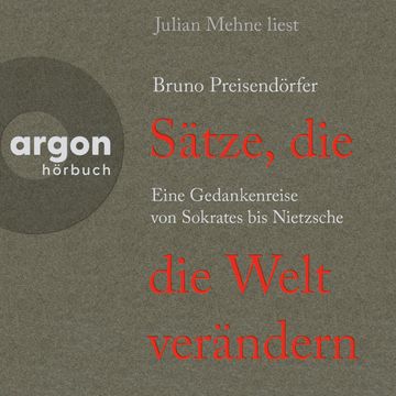 Sätze, die die Welt verändern - Eine Gedankenreise von Sokrates bis Nietzsche (Ungekürzte Lesung) audiobook, Bruno Preisendörfer