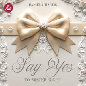 Say Yes to Mister Right, Daniela Hartig