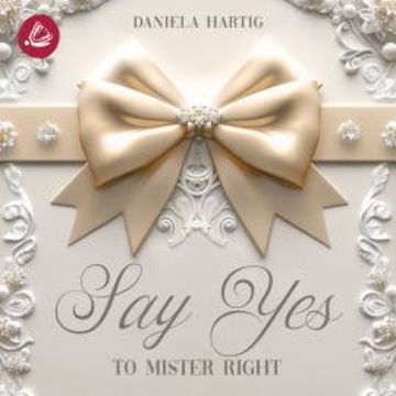 Say Yes to Mister Right audiobook, Daniela Hartig