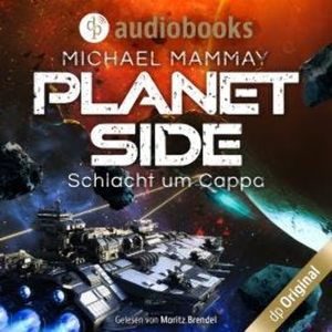 Schlacht um Cappa - Planetside-Reihe, Band 2 (Ungekürzt), Michael Mammay