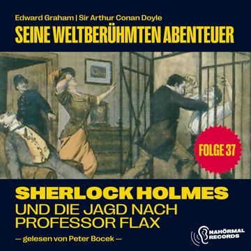Sherlock Holmes und die Jagd nach Professor Flax (Seine weltberühmten Abenteuer, Folge 37) audiobook, Sir Arthur Conan Doyle