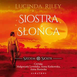 Siostra słońca. Siedem sióstr. Tom 6, Lucinda Riley
