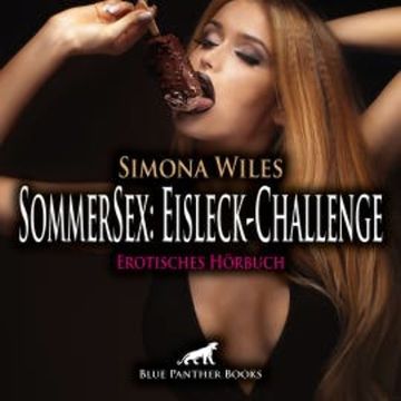 SommerSex: Eisleck-Challenge / Erotik Audio Story / Erotisches Hörbuch audiobook, Simona Wiles