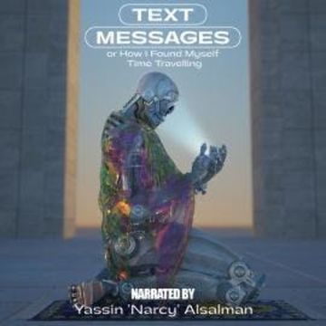 Text Messages - Or How I Found Myself Time Travelling (Unabridged) audiobook, Yassin "Narcy" Alsalman