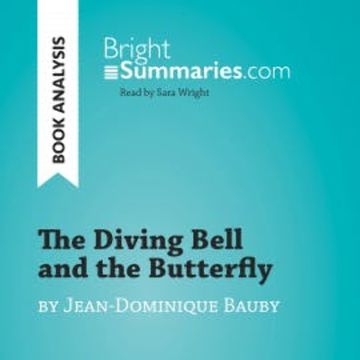 The Diving Bell and the Butterfly by Jean-Dominique Bauby (Book Analysis) audiobook, Bright Summaries