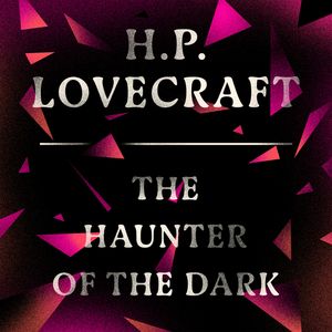The Haunter of the Dark, H. P. Lovecraft