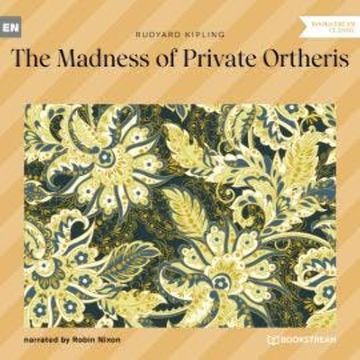 The Madness of Private Ortheris (Unabridged) audiobook, Rudyard Kipling