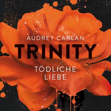 Trinity - Tödliche Liebe audiobook, Audrey Carlan