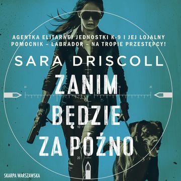 Zanim będzie za późno. FBI K-9. Tom 2 audiobook, Sara Driscoll
