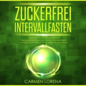 Zuckerfrei Intervallfasten, Carmen Lorena