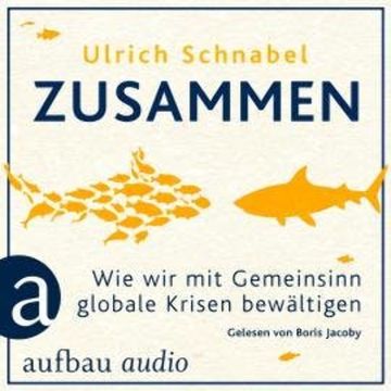 Zusammen - Wie wir mit Gemeinsinn globale Krisen bewältigen (Ungekürzt) audiobook, Ulrich Schnabel