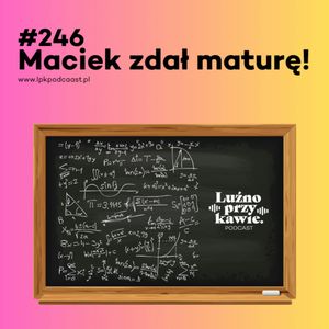 #246 - Maciej zdał maturę!, NAAB.pl Adam Borodo