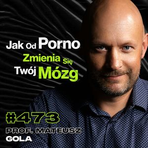 #473 Czy Masturbacja Bez Porno Jest Wskazana? Jak Porno Upośledza Twój Seks? - prof. Mateusz Gola, Przemek Górczyk