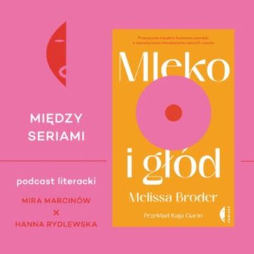 #6 MLEKO I GŁÓD Melissy Broder – rozmawiają Mira Marcinów i Hanna Rydlewska audiobook