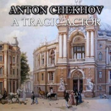 A Tragic Actor audiobook, Anton Chekhov
