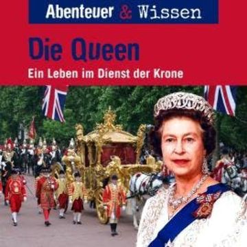 Abenteuer & Wissen, Die Queen - Ein Leben im Dienst der Krone (ungekürzt) audiobook, Simon Kamphans