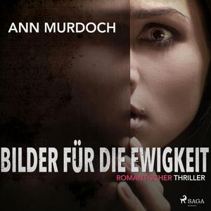 Bilder für die Ewigkeit: Romantischer Thriller, Ann Murdoch