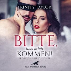 Bitte, lass mich kommen! / Erotische Geschichte, Trinity Taylor