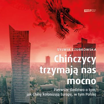 Chińczycy trzymają nas mocno audiobook, Sylwia Czubkowska