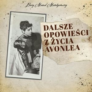 Dalsze opowieści z życia Avonlea, Lucy Maud Montgomery