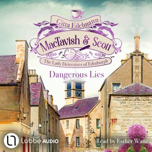 Dangerous Lies - MacTavish & Scott - The Lady Detectives of Edinburgh, Episode 5 (Unabridged), Gitta Edelmann