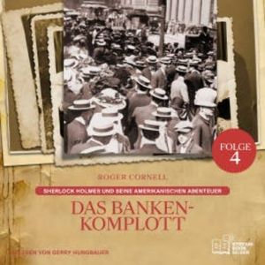 Das Banken-Komplott (Sherlock Holmes und seine Amerikanischen Abenteuer, Folge 4), Sir Arthur Conan Doyle