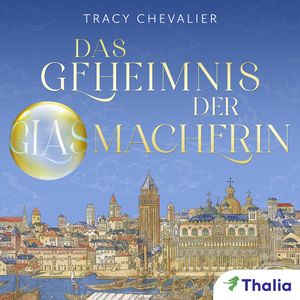 Das Geheimnis der Glasmacherin, Tracy Chevalier