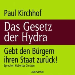 Das Gesetz der Hydra - Gebt den Bürgern ihren Staat zurück!, Paul Kirchhof
