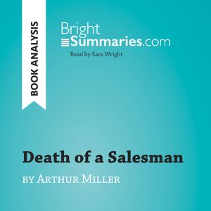 Death of a Salesman by Arthur Miller (Book Analysis), Bright Summaries