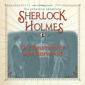 Der Baumeister von Norwood (Sherlock Holmes - Die ultimative Sammlung), Sir Arthur Conan Doyle.